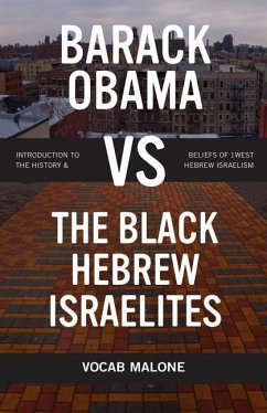 Barack Obama vs The Black Hebrew Israelites: Introduction to the History & Beliefs of 1West Hebrew Israelism - Scherer, Nathan