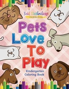 Pets Love To Play! Kindergarten Coloring Book - Illustrations, Bold