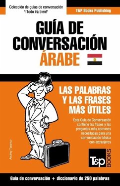 Guía de Conversación Español-Árabe Egipcio y mini diccionario de 250 palabras - Taranov, Andrey