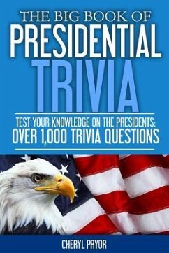 The Big Book Of Presidential Trivia: Test your knowlege on the Presidents: Over 1,000 trivia questions - Pryor, Cheryl