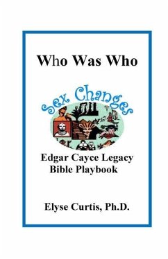Sex Changes: Who Was Who Edgar Cayce Legacy Bible Playbook - Curtis, Ph. D. Elyse
