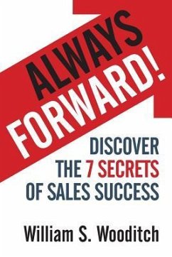 Always Forward!: Discover the 7 Secrets of Sales Success - Wooditch, William S.