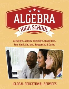Algebra: High School Math Tutor Lesson Plans: Variations, Algebra Theorems, Quadratics, Four Conic Sections, Sequences, and Ser - Services, Iglobal Educational