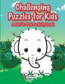 Challenging Puzzles for Kids: A Dot To Dot Activity Book