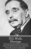 H.G. Wells - Marriage: &quote;Once you lose yourself, you have two choices: find the person you used to be, or lose that person completely.&quote;
