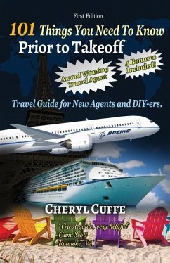 101 Things You Need To Know Prior to Takeoff: Travel Guide For New Agents and DIY'ers - Cuffe, Cheryl