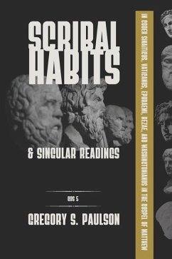 Scribal Habits and Singular Readings in Codex Sinaiticus, Vaticanus, Ephraemi, Bezae, and Washingtonianus in the Gospel of Matthew - Paulson, Gregory S.