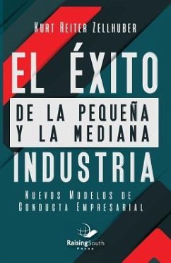 El éxito de la pequeña y la mediana Industria: Nuevos Modelos de Conducta Empresaria - Zellhuber, Kurt Reiter