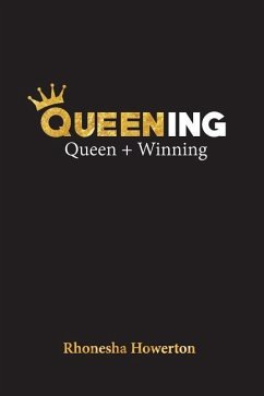 Queening: Queen + Winning - Howerton, Rhonesha