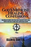 God's Medicine Healing Confessions: Speaking To Bodies That They May Respond In God's Way