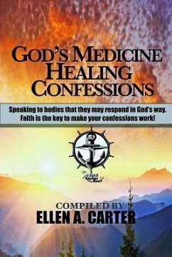 God's Medicine Healing Confessions: Speaking To Bodies That They May Respond In God's Way - Carter, Ellen A.