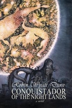 Conquistador of the Night Lands - Dunn, Robin Wyatt