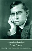 Theodore Dreiser - Sister Carrie: &quote;In order to have wisdom we must have ignorance&quote;