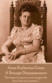 Anne Katherine Green - A Strange Disappearance: "The finger of suspicion never forgets the way it has once pointed ...."