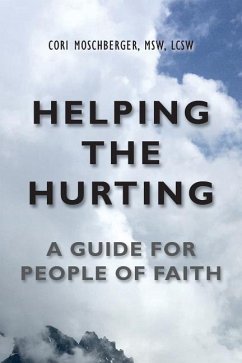 Helping The Hurting: A Guide for People of Faith - Moschberger, Cori