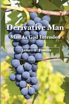Derivative Man: Man As God Intended - Fowler, James A.