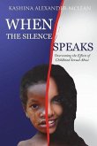 When The Silence Speaks: Overcoming the Effects of Childhood Sexual Abuse
