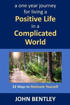 52 Ways to Motivate Yourself: A One Year Journey for Living a Positive Life in a Complicated World - Bentley, John