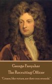 George Farquhar - The Recruiting Officer: "Crimes, like virtues, are their own rewards."