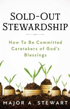 Sold-Out Stewardship: How To Be Committed Caretakers of God's Blessings - Stewart, Major A.
