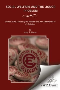 Social Welfare and the Liquor Problem: Studies in the Sources of the Problem and How They Relate to its Solution - Warner, Harry S.