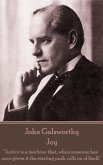 John Galsworthy - Joy: &quote;Justice is a machine that, when someone has once given it the starting push, rolls on of Itself.&quote;