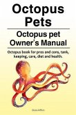 Octopus Pets. Octopus pet Owner's Manual. Octopus book for pros and cons, tank, keeping, care, diet and health.
