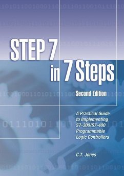 STEP 7 in 7 Steps: A Practical Guide to Implementing S7-300/S7-400 Programmable Logic Controllers - Jones, C. T.