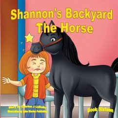 Shannon's Backyard The Horse Book Sixteen: The Horse - Labelle, Charles J.