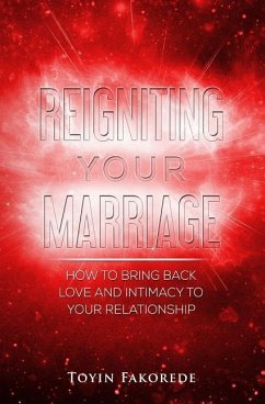 Reigniting Your Marriage: How to bring back love and intimacy into your relationship. - Fakorede, Toyin