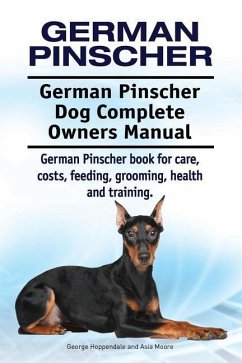 German Pinscher. German Pinscher Dog Complete Owners Manual. German Pinscher book for care, costs, feeding, grooming, health and training. - Moore, Asia; Hoppendale, George