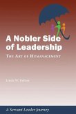 A Nobler Side of Leadership: The Art of Humanagement: A Servant Leader Journey