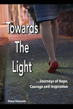 Towards The Light: Journeys of Hope, Courage and Inspiration - Simovich, Diane