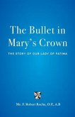The Bullet in Mary's Crown: The Story of Our Lady of Fatima