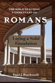 The Bible Teaching Commentary on Romans: Laying a Solid Foundation