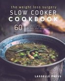Weight Loss Surgery Slow Cooker Cookbook: 60 Quick And Easy Recipes To Enjoy After Weight Loss Surgery