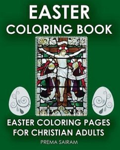 Easter Coloring Book: Easter Coloring Pages For Christian Adults: 2016 Easter Color Book With Traditional Religious Images & Modern Day Colo - Sairam, Prema