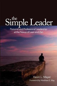 The Simple Leader: Personal and Professional Leadership at the Nexus of Lean and Zen - Meyer, Kevin L.