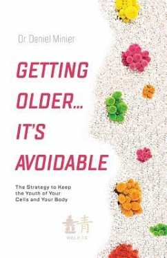 Getting Older...It's Avoidable!: The Strategy to Keep the Youth of Your Cells and Your Body - Minier, Daniel
