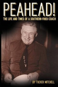 Peahead!: The Life and Times of a Southern-Fried Coach - Mitchell, Tucker