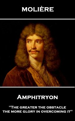 Moliere - Amphitryon: 'The greater the obstacle, the more glory in overcoming it'' - Moliere