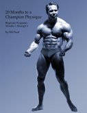 20 Months to a Champion Physique: Beginner Programs - Months 1 through 6