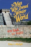 The Man Who Owned a Wonder of the World: The Gringo History of Mexico's Chichen Itza