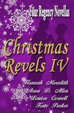 Christmas Revels IV: Four Regency Novellas - Allen, Anna D.; Parker, Kate; Cornell, Louisa