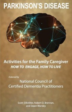 Activities for the Family Caregiver - Parkinson's Disease: How to Engage / How to Live - Worsley, Dawn; Brennan, Robert; Silknitter, Scott