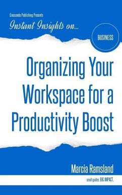 Organizing Your Workspace for a Productivity Boost - Ramsland, Marcia