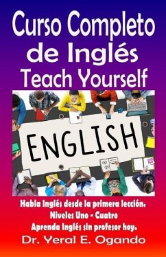 Curso Completo de Ingles Uno-Cuatro: Teach Yourself English - Ogando, Yeral E.