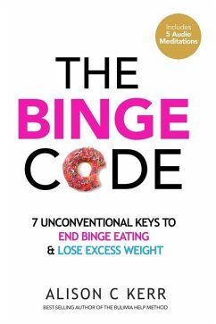 The Binge Code: 7 Unconventional Keys to End Binge Eating & Lose Excess Weight - Kerr, Richard; Kerr, Ali