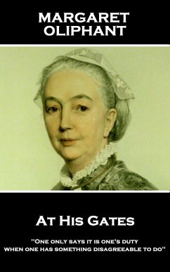 Margaret Oliphant - At His Gates: 'One only says it is one's duty when one has something disagreeable to do'' - Oliphant, Margaret