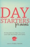 Day Starters for Moms: 60 Devotions to Help You Love your Kids and Keep your Sanity